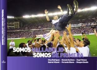 ‘Somos Valladolid y somos de Primera’: el libro del ascenso